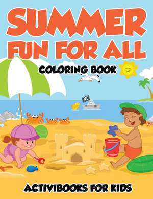 Summer Fun for All Coloring Book de Activibooks For Kids