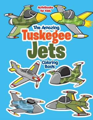 The Amazing Tuskegee Jets Coloring Book de Activibooks For Kids