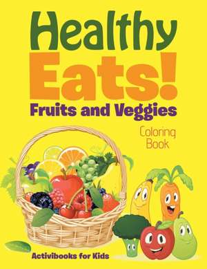 Healthy Eats! Fruits and Veggies Coloring Book de Activibooks For Kids