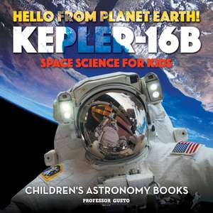 Hello from Planet Earth! Kepler-16b - Space Science for Kids - Children's Astronomy Books de Gusto