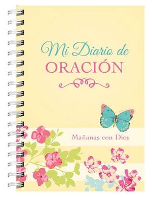 Mi Diario de Oración: Mañanas Con Dios de Compiled By Barbour Staff