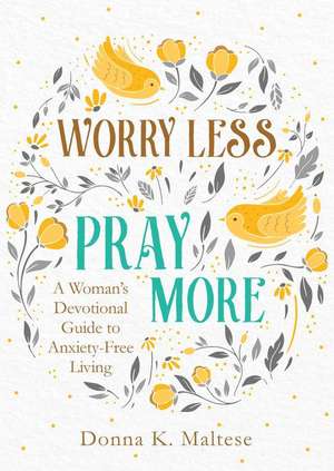 Worry Less, Pray More de Donna K Maltese