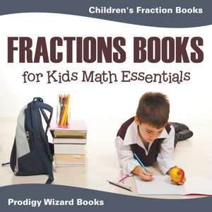 Fractions Books for Kids Math Essentials: Children's Fraction Books de Prodigy Wizard Books