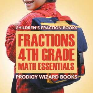 Fractions 4th Grade Math Essentials: Children's Fraction Books de Prodigy Wizard Books