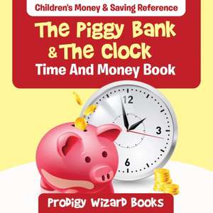 The Piggy Bank & The Clock - Time And Money Book: Children's Money & Saving Reference de Prodigy Wizard Books