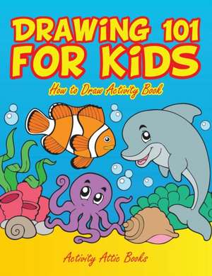 Drawing 101 for Kids: How to Draw Activity Book de Activity Attic Books