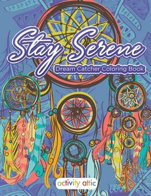 Stay Serene Dream Catcher Coloring Book de Activity Attic Books