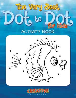 The Best Dot to Dot Games for Little Children Activity Book de Creative Playbooks