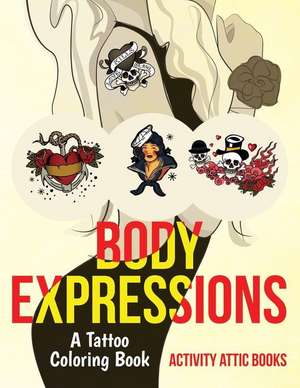 Body Expressions: A Tattoo Coloring Book de Activity Attic Books