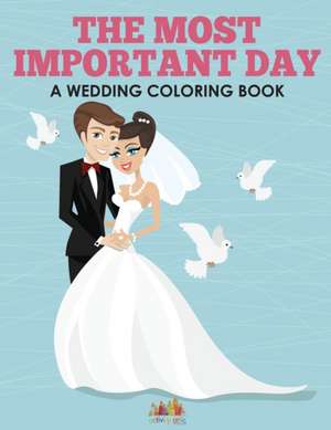 The Most Important Day - A Wedding Coloring Book de Activity Attic Books