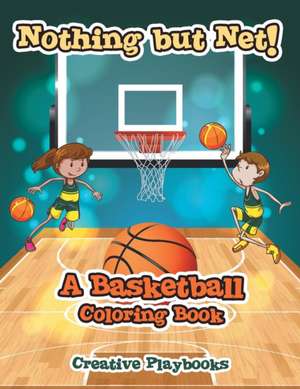 Nothing but Net! A Basketball Coloring Book de Creative Playbooks