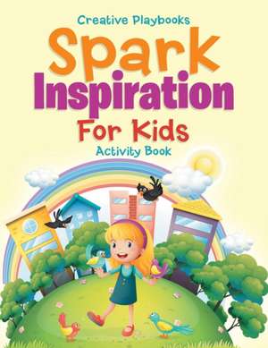 Spark Inspiration For Kids Activity Book de Creative Playbooks