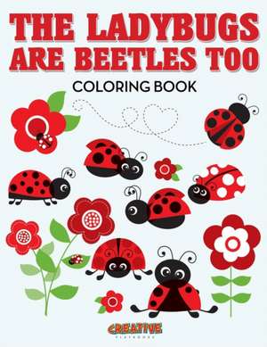 The Ladybugs Are Beetles Too Coloring Book de Creative Playbooks