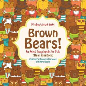 Brown Bears! An Animal Encyclopedia for Kids (Bear Kingdom) - Children's Biological Science of Bears Books de Prodigy Wizard