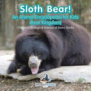 Sloth Bear! An Animal Encyclopedia for Kids (Bear Kingdom) - Children's Biological Science of Bears Books de Prodigy Wizard