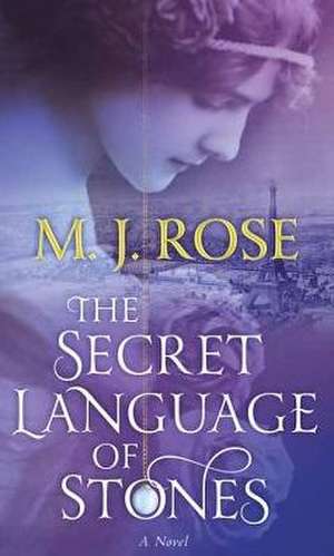 The Secret Language of Stones de M. J. Rose