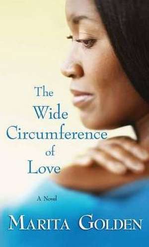 The Wide Circumference of Love de Marita Golden