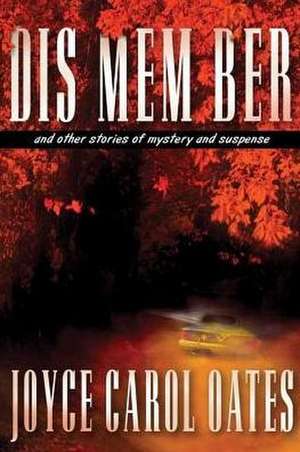 Dis Mem Ber: And Other Stories of Mystery and Suspense de Joyce Carol Oates