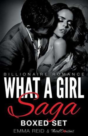 What A Girl Saga (Billionaire Romance) Boxed Set (An Alpha Billionaire Romance) de Third Cousins