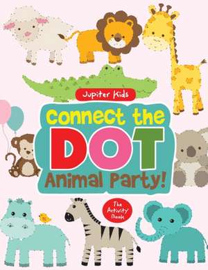 Connect the Dot Animal Party! The Activity Book de Jupiter Kids