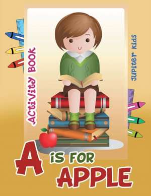 A is for Apple Activity Book de Jupiter Kids