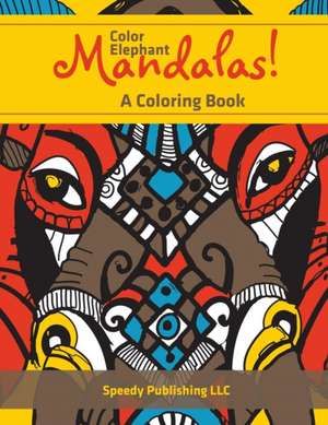 Color Elephant Mandalas! A Coloring Book de Speedy Publishing Llc