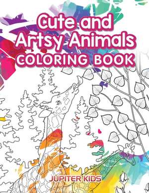 Cute and Artsy Animals Coloring Book de Jupiter Kids