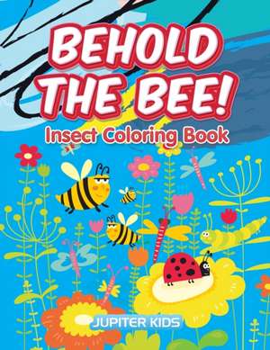 Behold the Bee! Insect Coloring Book de Jupiter Kids