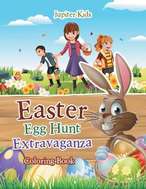 Easter Egg Hunt Extravaganza Coloring Book de Jupiter Kids