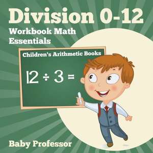 Division 0-12 Workbook Math Essentials | Children's Arithmetic Books de Baby