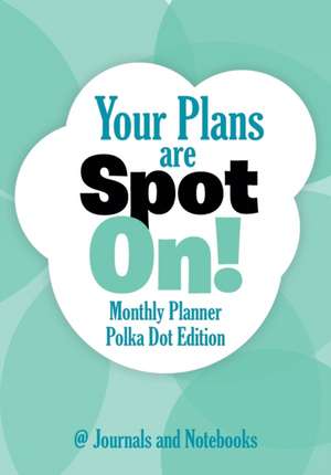 Your Plans are Spot On! Monthly Planner Polka Dot Edition de Journals and Notebooks