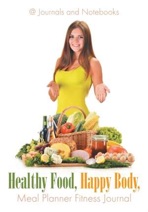 Healthy Food, Happy Body, Meal Planner Fitness Journal de Journals and Notebooks