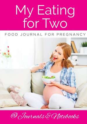 My Eating for Two Food Journal for Pregnancy de Journals and Notebooks