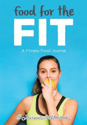 Food for the Fit - A Fitness Food Journal de Journals and Notebooks