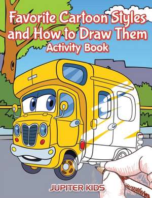 Favorite Cartoon Styles and How to Draw Them Activity Book de Jupiter Kids