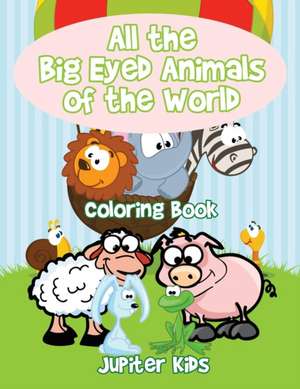 All the Big Eyed Animals of the World Coloring Book de Jupiter Kids