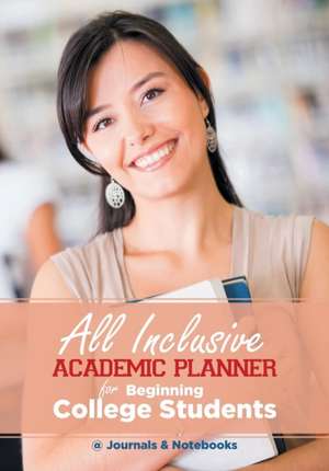 All Inclusive Academic Planner for Beginning College Students de @Journals Notebooks