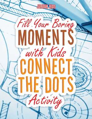 Fill Your Boring Moments with Kids Connect the Dots Activity de Jupiter Kids