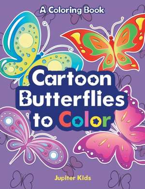 Cartoon Butterflies to Color, a Coloring Book de Jupiter Kids