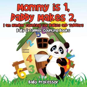 Mommy is 1, Daddy Makes 2, I am number Counting for Babies and Toddlers. - Baby & Toddler Counting Books de Baby