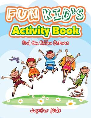 Fun Kid's Activity Book -- Find the Hidden Pictures de Jupiter Kids