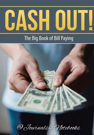 Cash Out! The Big Book of Bill Paying de @Journals Notebooks