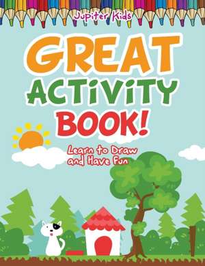 Great Activity Book! Learn to Draw and Have Fun de Jupiter Kids