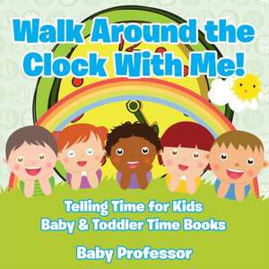 Walk Around the Clock With Me! Telling Time for Kids - Baby & Toddler Time Books de Baby