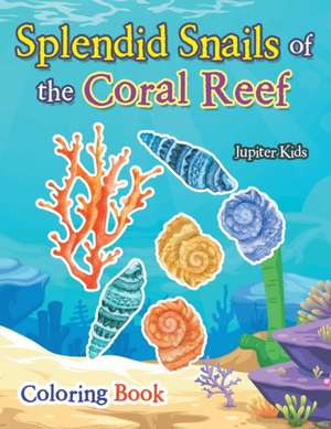 Splendid Snails of the Coral Reef Coloring Book de Jupiter Kids