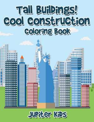 Tall Buildings! Cool Construction Coloring Book de Jupiter Kids