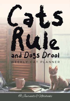 Cats Rule and Dogs Drool Weekly Cat Planner de @Journals Notebooks