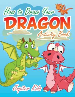 How to Draw Your Dragon Activity Book de Jupiter Kids