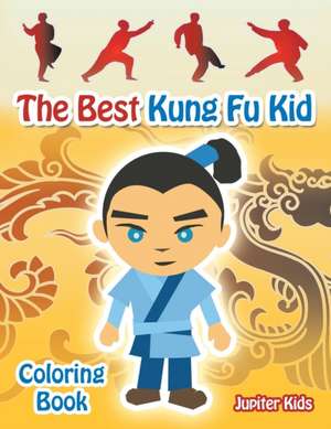 The Best Kung Fu Kid Coloring Book de Jupiter Kids