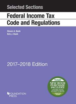 Selected Sections Federal Income Tax Code and Regulations, 2017-2018 de Steven Bank